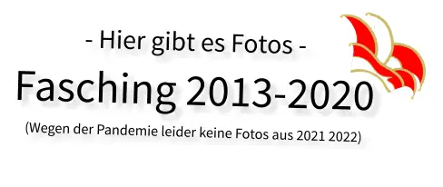 - Hier gibt es Fotos - Fasching 2013-2020 (Wegen der Pandemie leider keine Fotos aus 2021 2022)