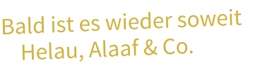 Bald ist es wieder soweit     Helau, Alaaf & Co.